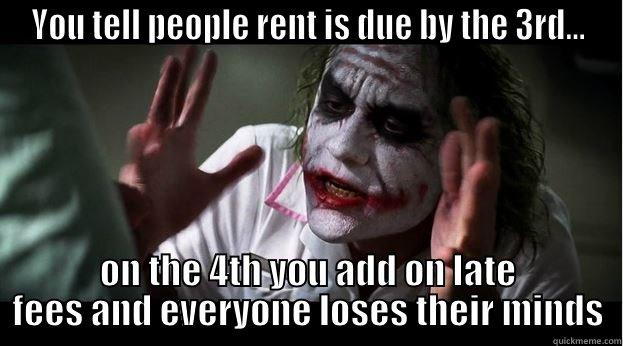 YOU TELL PEOPLE RENT IS DUE BY THE 3RD... ON THE 4TH YOU ADD ON LATE FEES AND EVERYONE LOSES THEIR MINDS Joker Mind Loss