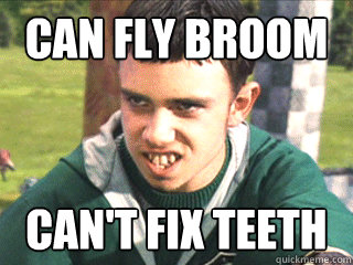 Can fly broom can't fix teeth - Can fly broom can't fix teeth  Poor Marcus Flint