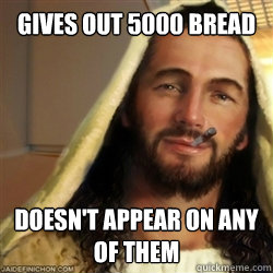 Gives out 5000 bread Doesn't appear on any of them - Gives out 5000 bread Doesn't appear on any of them  Good Guy Jesus