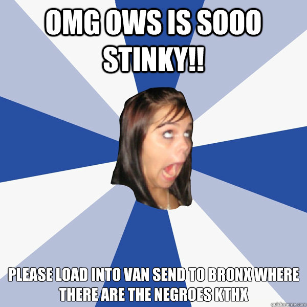 OMG OWS IS SOOO STINKY!! please load into van send to bronx where there are the negroes kthx  Annoying Facebook Girl