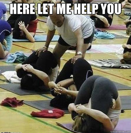 Here let me help you   Yoga Instructor