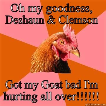 OH MY GOODNESS, DESHAUN & CLEMSON GOT MY GOAT BAD I'M HURTING ALL OVER!!!!!! Anti-Joke Chicken