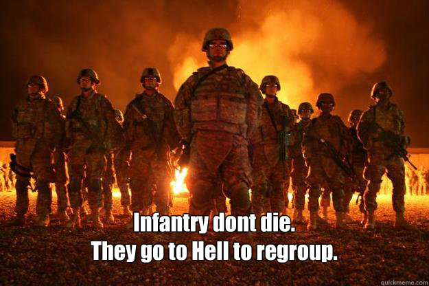 Infantry dont die.
They go to Hell to regroup.  US Infantry