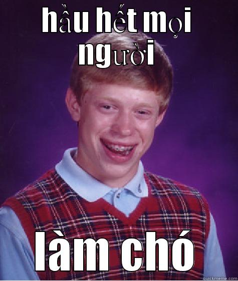HẦU HẾT MỌI NGƯỜI LÀM CHÓ Bad Luck Brian