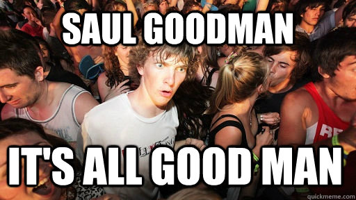 Saul Goodman It's ALL GOOD MAN - Saul Goodman It's ALL GOOD MAN  Sudden Clarity Clarence