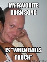 my favorite korn song is 