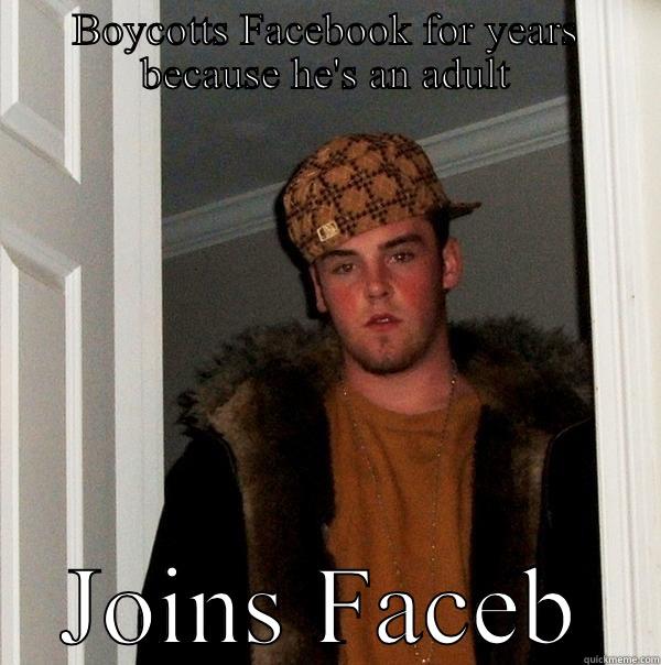 BOYCOTTS FACEBOOK FOR YEARS BECAUSE HE'S AN ADULT JOINS FACEBOOK  Scumbag Steve