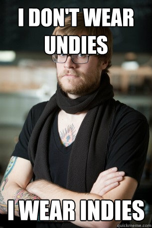 i don't wear undies i wear indies  Hipster Barista