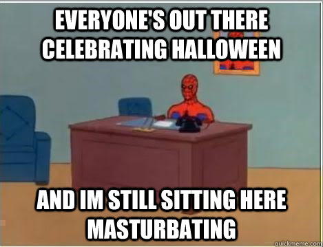 Everyone's out there celebrating halloween and im still sitting here masturbating  Spiderman Desk