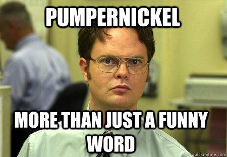 pumpernickel  more than just a funny word  Schrute