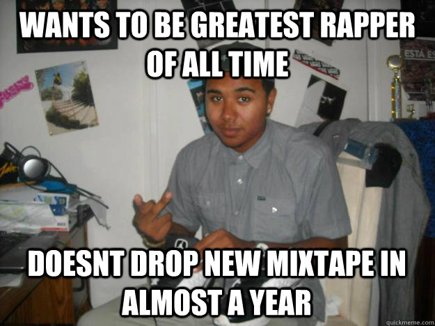 wants to be greatest rapper of all time doesnt drop new mixtape in almost a year  tyrone the rapper