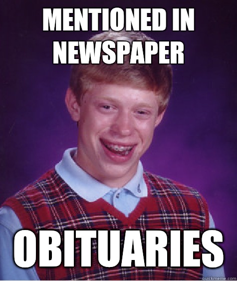 Mentioned in newspaper  Obituaries   Bad Luck Brian
