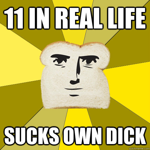 11 in real life Sucks own dick  Breadfriend