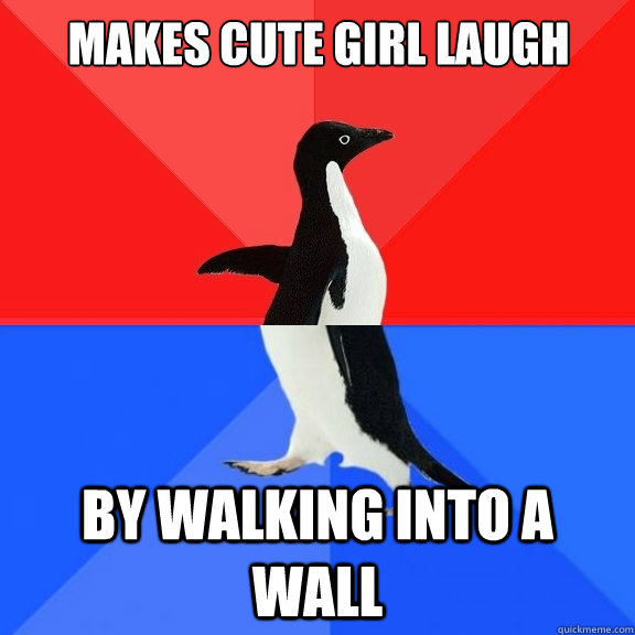 Makes cute girl laugh by walking into a wall  Socially Awksome Penguin