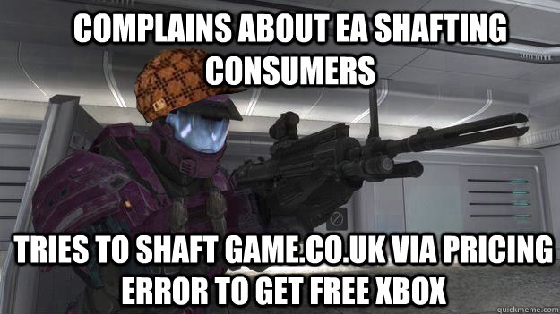 Complains about EA shafting consumers Tries to shaft game.co.uk via pricing error to get free xbox - Complains about EA shafting consumers Tries to shaft game.co.uk via pricing error to get free xbox  Scumbag gamer