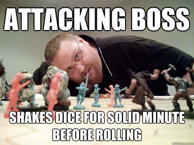 attacking boss shakes dice for solid minute before rolling  Paranoid Player