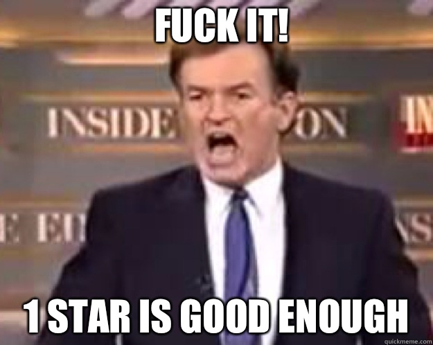 FUCK IT! 1 star is good enough   fuck it bill
