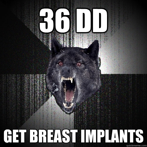 36 DD GEt breast implants  Insanity Wolf