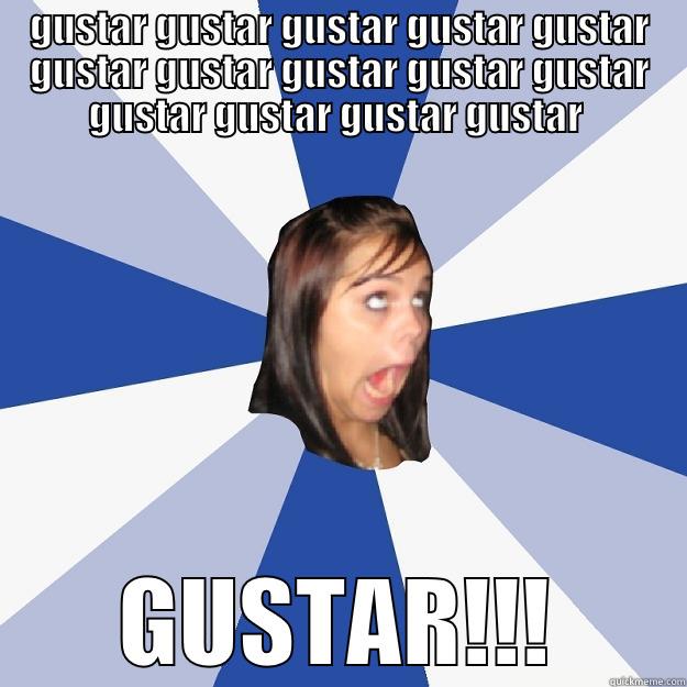 GUSTAR GUSTAR GUSTAR GUSTAR GUSTAR GUSTAR GUSTAR GUSTAR GUSTAR GUSTAR GUSTAR GUSTAR GUSTAR GUSTAR  GUSTAR!!! Annoying Facebook Girl