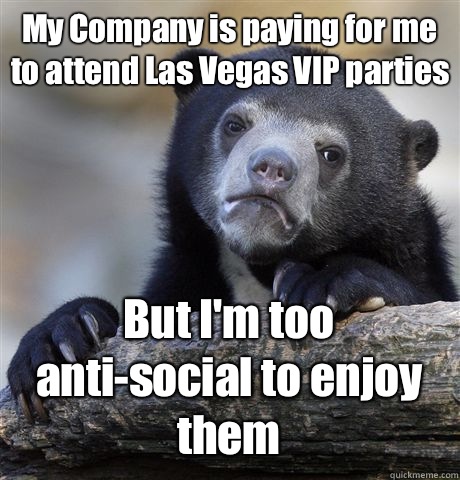 My Company is paying for me to attend Las Vegas VIP parties But I'm too anti-social to enjoy them  Confession Bear