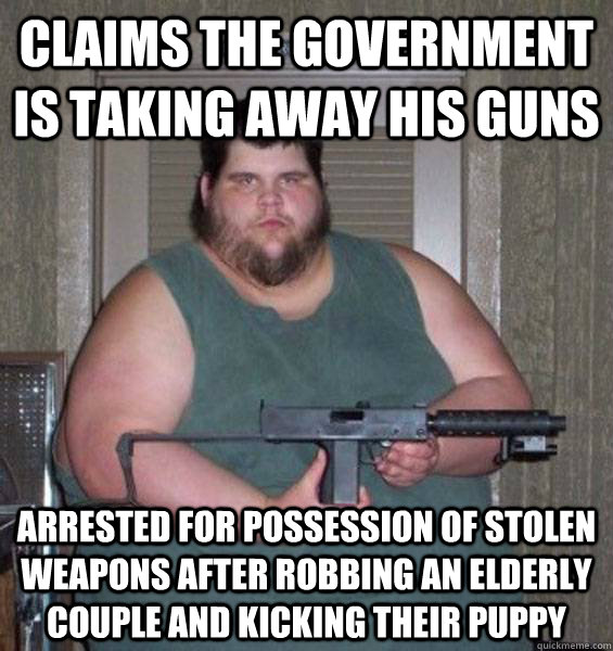 Claims the government is taking away his guns Arrested for possession of stolen weapons after robbing an elderly couple and kicking their puppy  College Conservative
