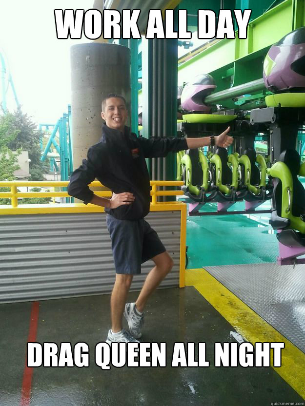 Work All Day Drag Queen All Night  Cedar Point employee