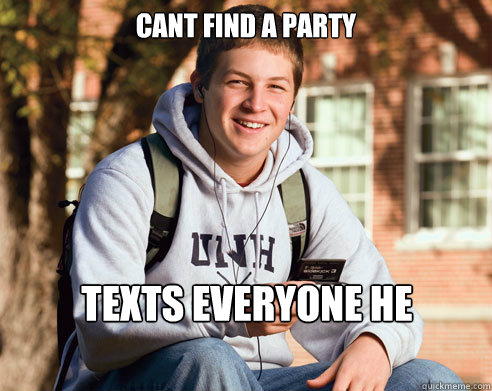 Cant find a party Texts everyone he knows to find one  College Freshman