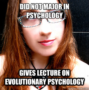 Did not major in psychology Gives lecture on evolutionary psychology - Did not major in psychology Gives lecture on evolutionary psychology  Rebecca Watson