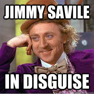 jimmy savile in Disguise   Condescending Wonka