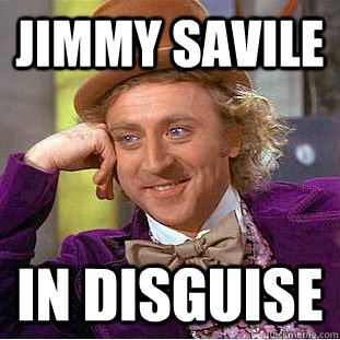 jimmy savile in Disguise  - jimmy savile in Disguise   Condescending Wonka