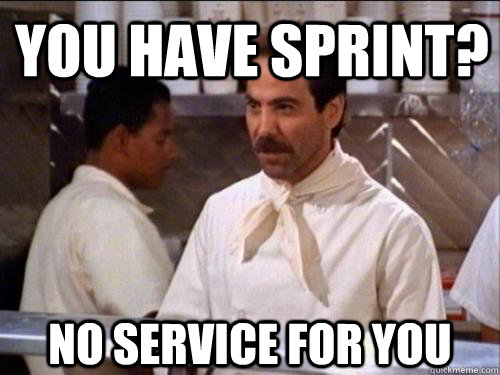 You have Sprint? No service for you  Soup Nazi