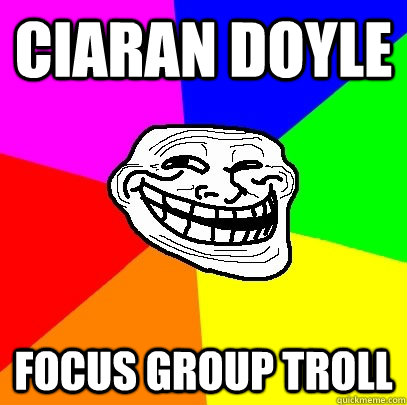 Ciaran Doyle Focus Group Troll  Troll Face