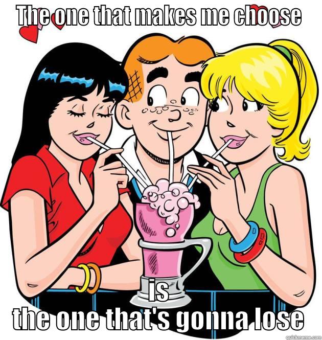 THE ONE THAT MAKES ME CHOOSE IS THE ONE THAT'S GONNA LOSE Misc