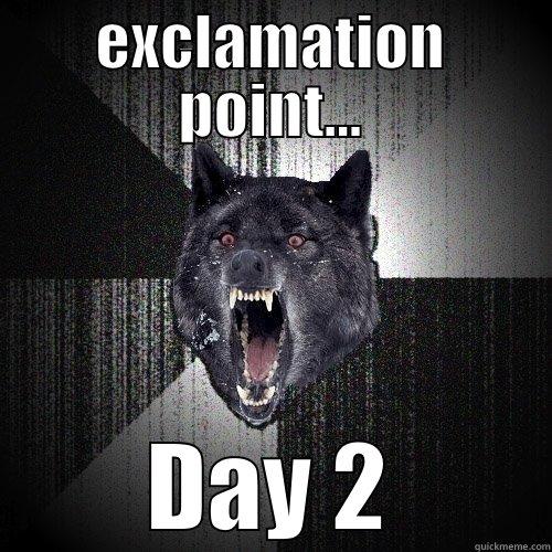 EXCLAMATION POINT... DAY 2 Insanity Wolf