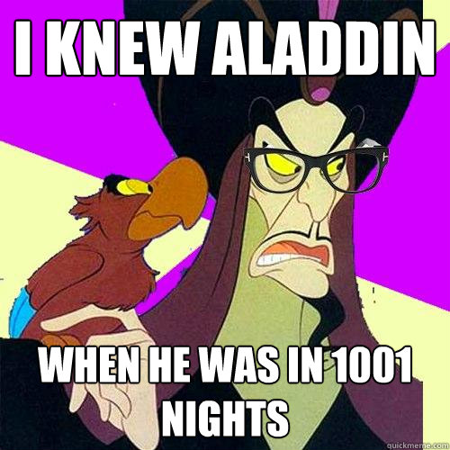 I knew Aladdin When he was in 1001 Nights  Hipster Jafar