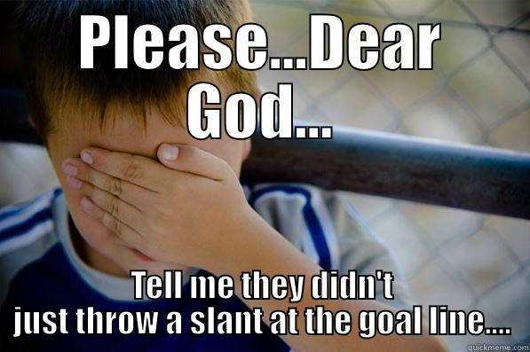 PLEASE...DEAR GOD... TELL ME THEY DIDN'T JUST THROW A SLANT AT THE GOAL LINE.... Confession kid