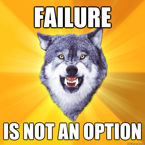 failure is not an option  Courage Wolf