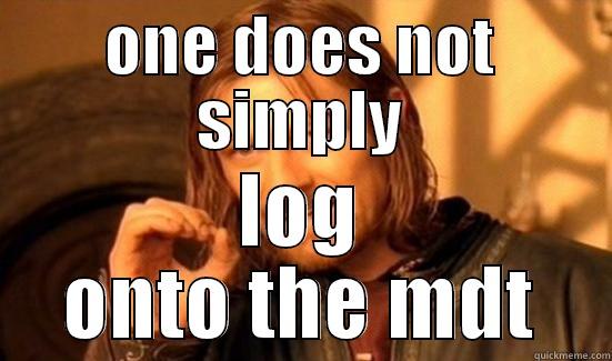 ONE DOES NOT SIMPLY LOG ONTO THE MDT Boromir