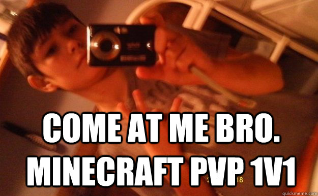 Come at me bro. minecraft pvp 1v1 - Come at me bro. minecraft pvp 1v1  Ramail