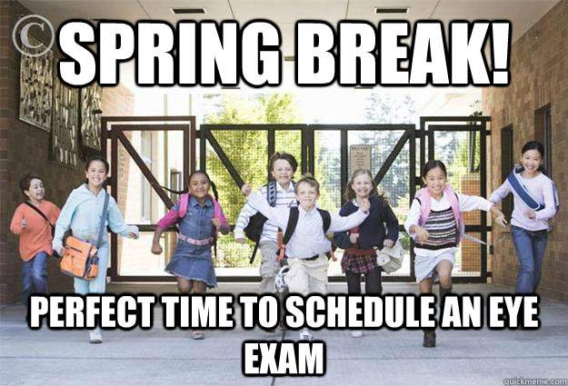 Spring break! Perfect time to schedule an eye exam  spring break