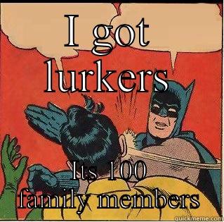 I GOT LURKERS ITS 100 FAMILY MEMBERS Slappin Batman