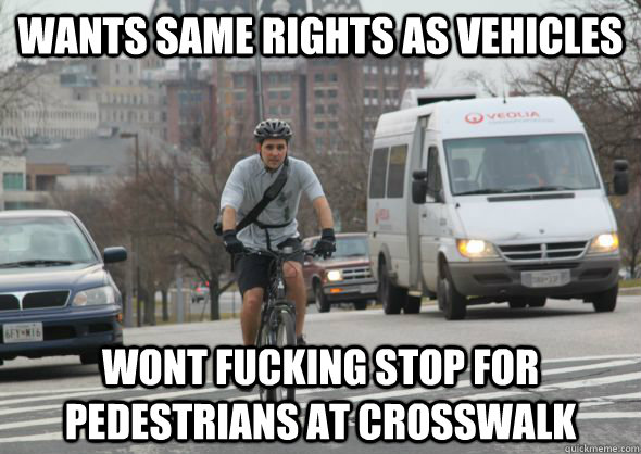 WANTS SAME RIGHTS AS VEHICLES WONT FUCKING STOP FOR PEDESTRIANS AT CROSSWALK  