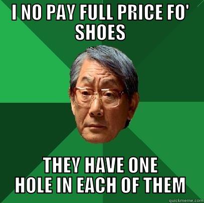 I NO PAY FULL PRICE FO' SHOES THEY HAVE ONE HOLE IN EACH OF THEM High Expectations Asian Father