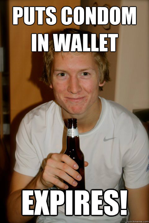 Puts condom in wallet EXPIRES! - Puts condom in wallet EXPIRES!  Tim Huebsch