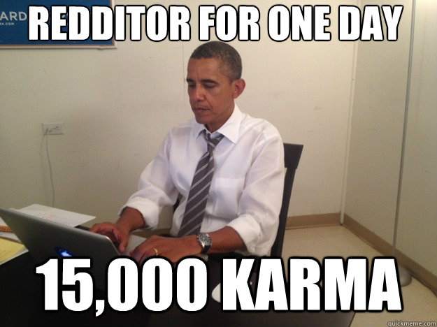 Redditor for one day 15,000 karma  