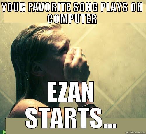 YOUR FAVORITE SONG PLAYS ON COMPUTER EZAN STARTS... Misc