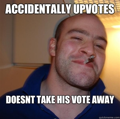 Accidentally upvotes Doesnt take his vote away
  GGG plays SC