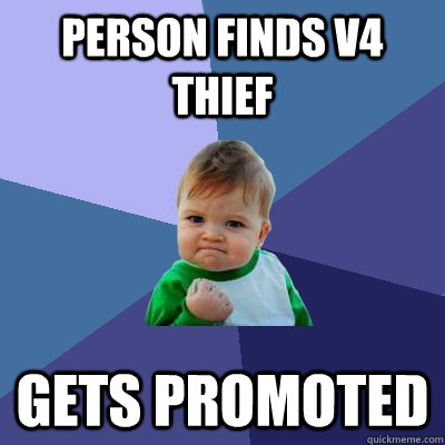 Person finds v4 thief gets promoted - Person finds v4 thief gets promoted  Success Kid