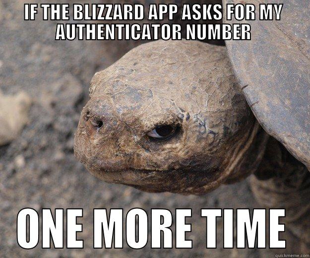 IF THE BLIZZARD APP ASKS FOR MY AUTHENTICATOR NUMBER ONE MORE TIME Angry Turtle