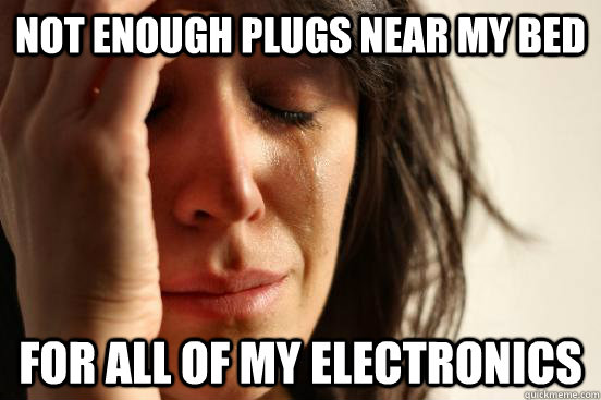 Not enough plugs near my bed for all of my electronics  First World Problems